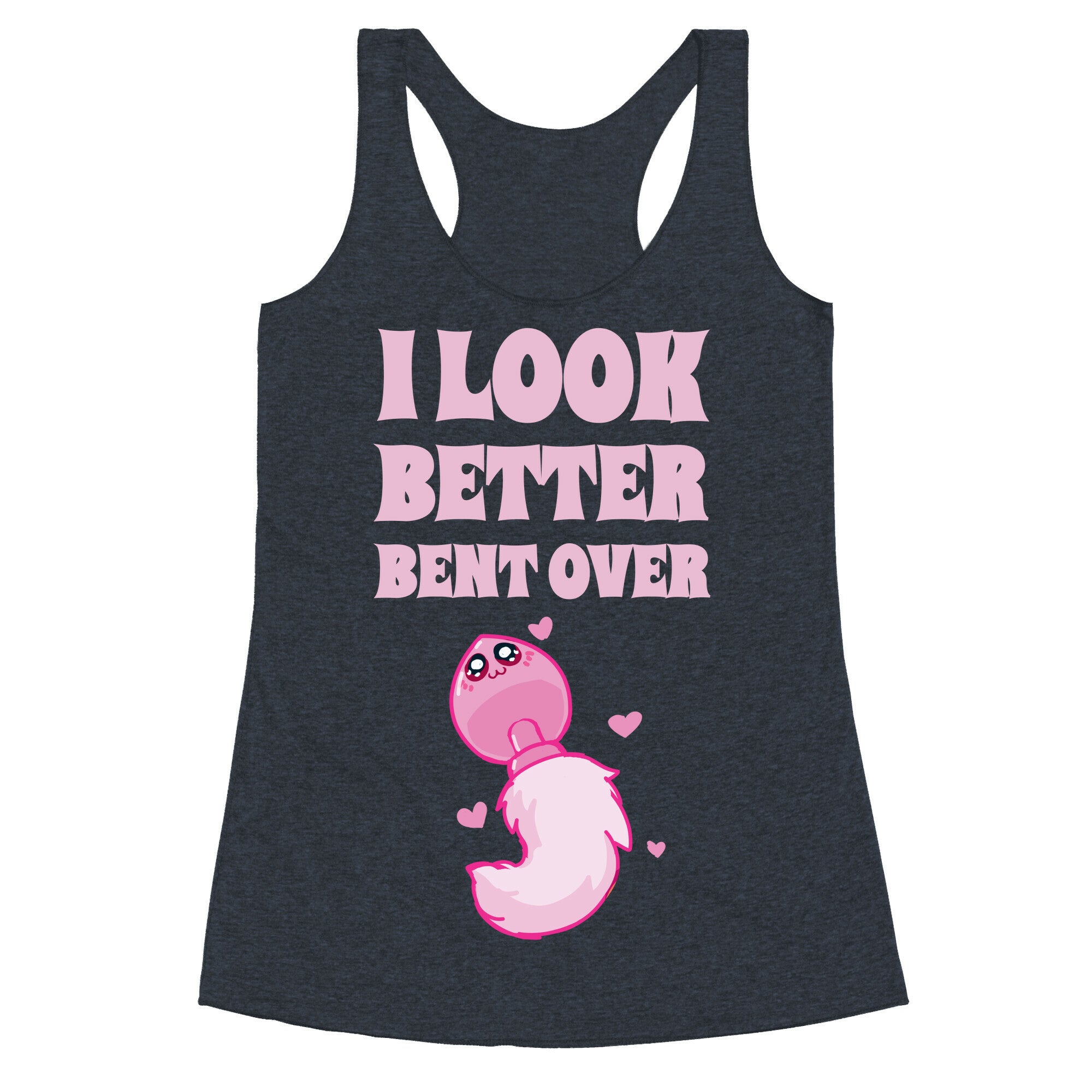 I Look Better Bent Over Racerback Tank